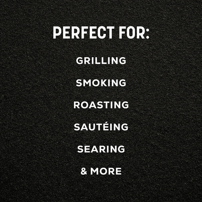 White text on a black textured background reading 'PERFECT FOR: GRILLING SMOKING ROASTING SAUTÉING SEARING & MORE'.